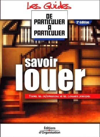 Savoir louer. Toutes les informations et les conseils pratiques - Collectif